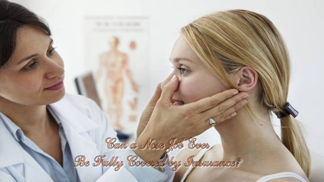 Can a Nose Job Ever Be Fully Covered by Insurance?