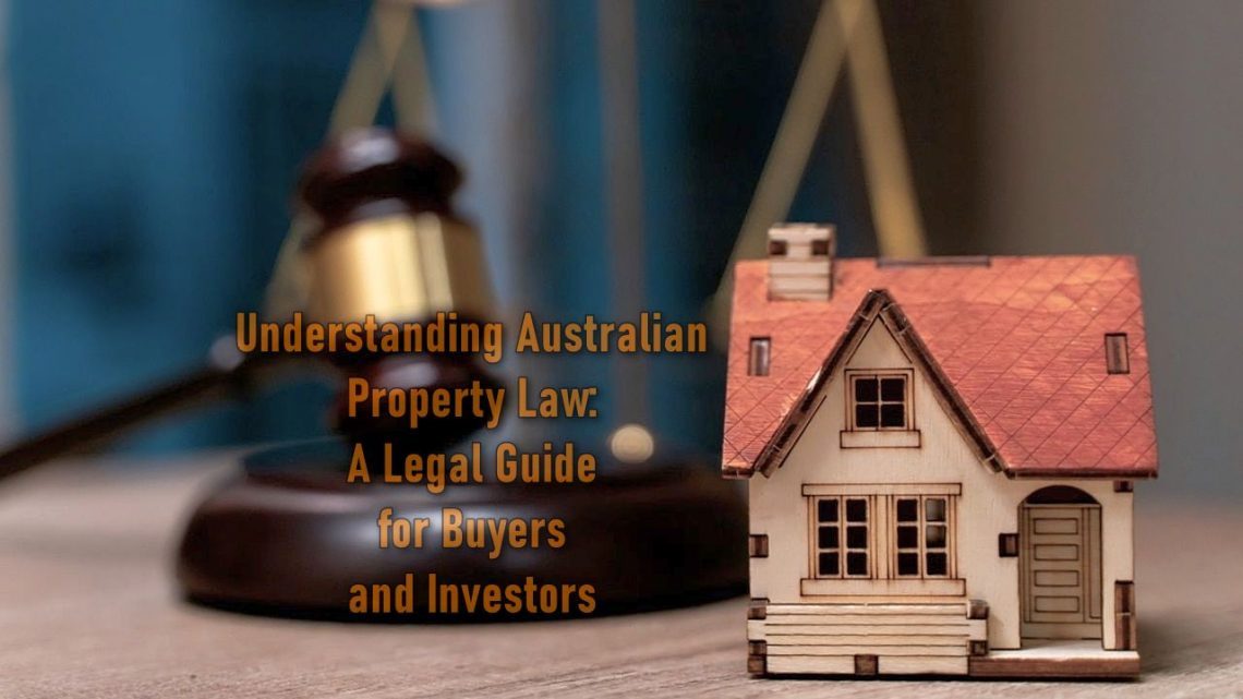 Understanding Australian Property Law: A Legal Guide for Buyers and Investors